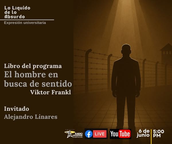 Expresión Universitaria: Lo Liquido de lo absurdo - 06 de Junio 2025 - Libro: El hombre en busca de sentido ~Víktor Frankl